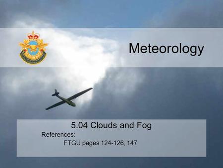 5.04 Clouds and Fog References: FTGU pages , 147