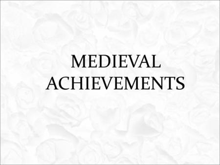MEDIEVAL ACHIEVEMENTS. Life was very chaotic during the early Dark Ages. People concentrated on protecting themselves from invasions and taking care of.