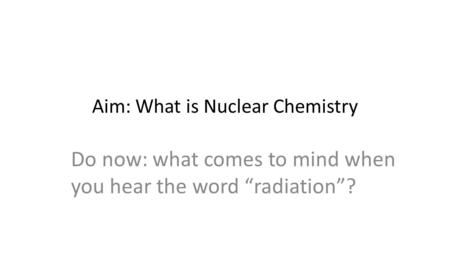 Aim: What is Nuclear Chemistry