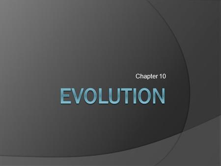 Chapter 10. Review Early Ideas about Evolution  Last week, we investigated some of the scientists who had contributed to the theory of evolution  Before.