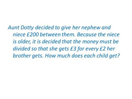 Aunt Dotty decided to give her nephew and niece £200 between them