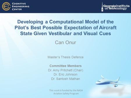 Developing a Computational Model of the Pilot’s Best Possible Expectation of Aircraft State Given Vestibular and Visual Cues Can Onur Master’s Thesis Defence.