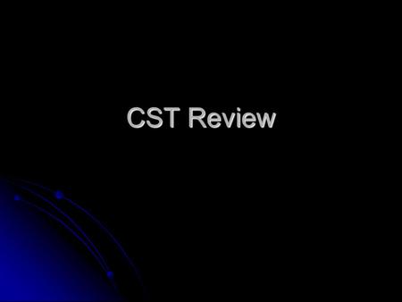 CST Review.