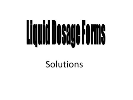 Liquid Dosage Forms Solutions 1.