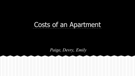 Costs of an Apartment Paige, Devry, Emily. The Legion Apartments ● Rent: $575/month - 2 Bed/1 Bath ● Included utilities: Heating ● Appliances included:
