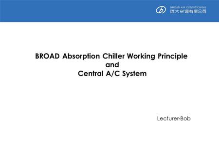 BROAD Absorption Chiller Working Principle and Central A/C System