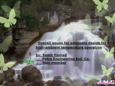 Overall issues for adequate design for high-ambient temperature operation by: Samir Hamed Petra Engineering Ind. Co. Rtoc member.