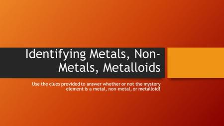 Identifying Metals, Non-Metals, Metalloids