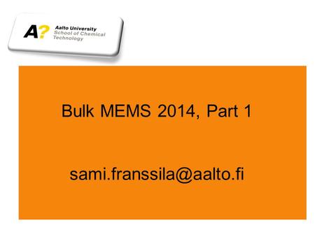 Bulk MEMS 2014, Part 1 Types of MEMS Bulk MEMS: anisotropic wet or DRIE of bulk silicon SOI MEMS: DRIE or wet etching of SOI.