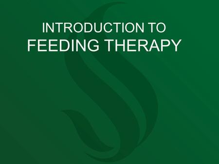 INTRODUCTION TO FEEDING THERAPY. WHAT IS FEEDING THERAPY? Feeding disorders include problems with accessing and/or appropriately responding to food and.