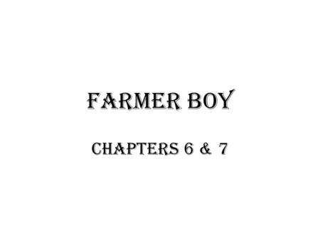 Farmer Boy Chapters 6 & 7.