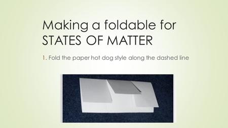 Making a foldable for STATES OF MATTER