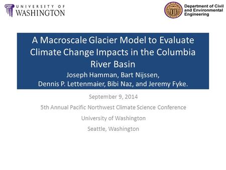 A Macroscale Glacier Model to Evaluate Climate Change Impacts in the Columbia River Basin Joseph Hamman, Bart Nijssen, Dennis P. Lettenmaier, Bibi Naz,