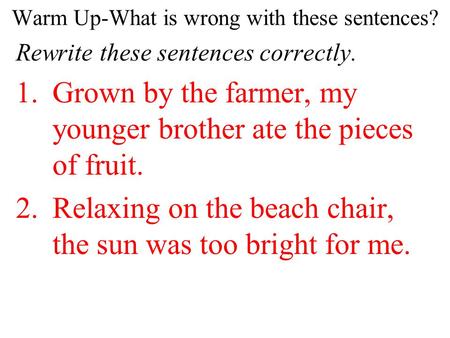 Warm Up-What is wrong with these sentences?