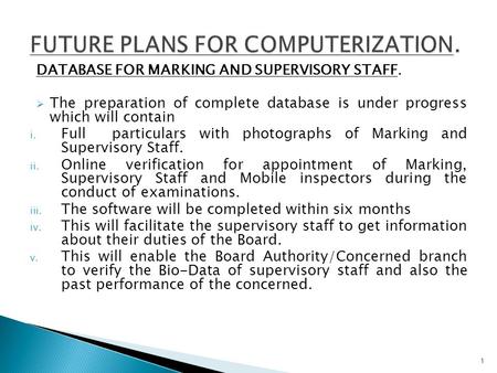 DATABASE FOR MARKING AND SUPERVISORY STAFF.  The preparation of complete database is under progress which will contain i. Full particulars with photographs.