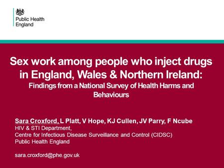 Sex work among people who inject drugs in England, Wales & Northern Ireland: Findings from a National Survey of Health Harms and Behaviours Sara Croxford,