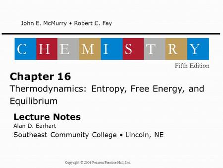 Lecture Notes Alan D. Earhart Southeast Community College Lincoln, NE Chapter 16 Thermodynamics: Entropy, Free Energy, and Equilibrium John E. McMurry.