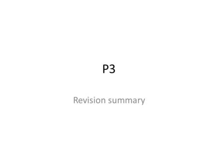 P3 Revision summary.