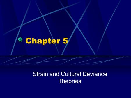 Strain and Cultural Deviance Theories