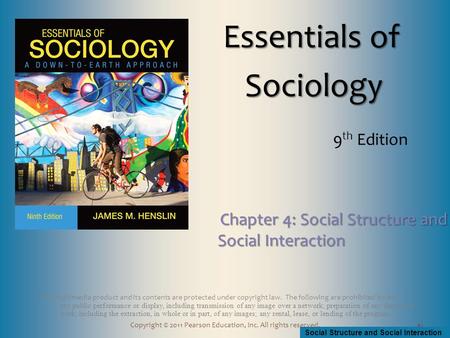 Social Structure and Social Interaction Copyright © 2011 Pearson Education, Inc. All rights reserved. This multimedia product and its contents are protected.