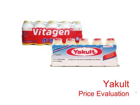 1 Yakult Price Evaluation. 2 Copyright © 2002 ACNielsen Yakult Yakult contains 30 Billion live Lactobacillus casei Shirota, a probiotic strain of good.