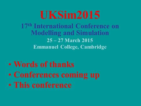 UKSim2015 Words of thanks Conferences coming up This conference