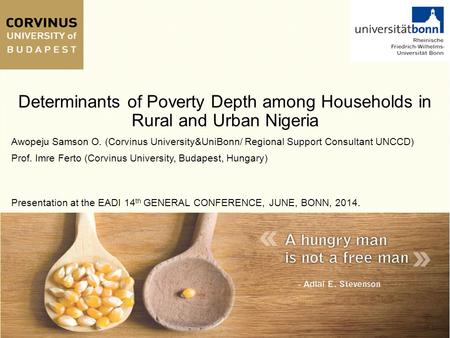 Determinants of Poverty Depth among Households in Rural and Urban Nigeria Awopeju Samson O. (Corvinus University&UniBonn/ Regional Support Consultant UNCCD)