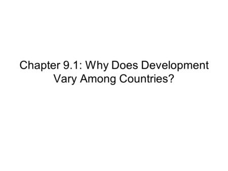 Chapter 9.1: Why Does Development Vary Among Countries?