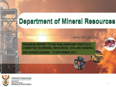 PROGRESS REPORT TO THE PARLIAMENTARY PORTFOLIO COMMITTEE ON MINERAL RESOURCES: CIVIL AND GENERAL AND IKHWEZI QUARIES : 10 SEPTEMBER 2014 1.