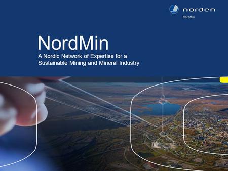 NordMin A Nordic Network of Expertise for a Sustainable Mining and Mineral Industry.