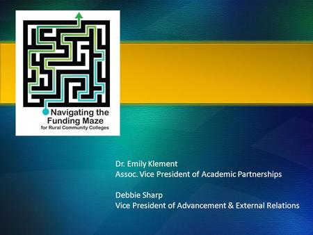Dr. Emily Klement Assoc. Vice President of Academic Partnerships Debbie Sharp Vice President of Advancement & External Relations.