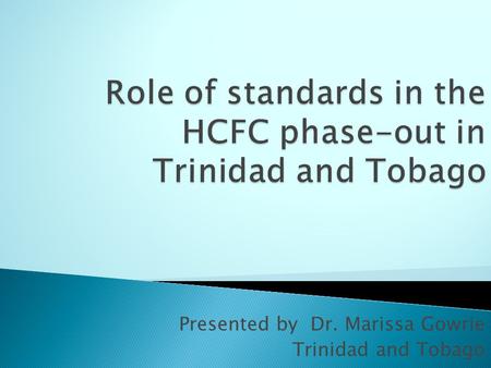 Presented by Dr. Marissa Gowrie Trinidad and Tobago.