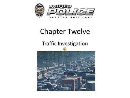 Chapter Twelve Traffic Investigation Traffic Laws Most crimes require that intent be proved. This is not true in the case of most traffic laws.