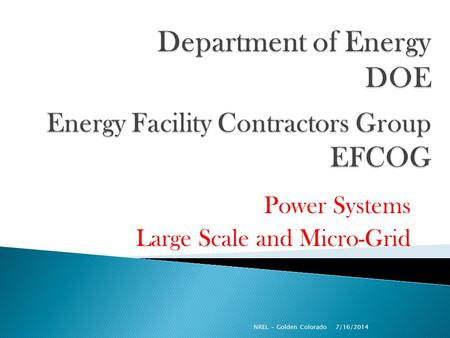 Power Systems Large Scale and Micro-Grid 7/16/2014 NREL - Golden Colorado.