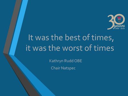 It was the best of times, it was the worst of times Kathryn Rudd OBE Chair Natspec.