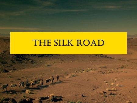 The Silk Road. Network of trade routes, which linked the regions of the ancient world in commerce; between China and the Mediterranean The Silk Road: