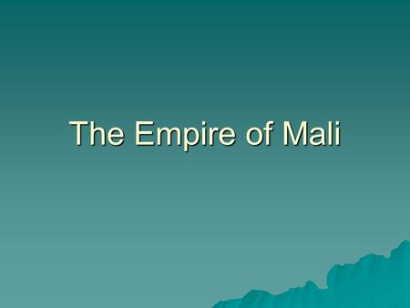 The Empire of Mali.