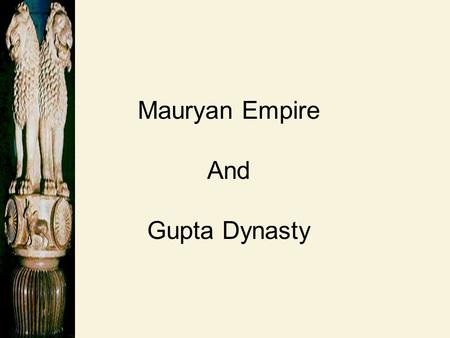 Mauryan Empire And Gupta Dynasty.