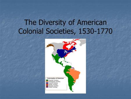 The Diversity of American Colonial Societies, 1530-1770.