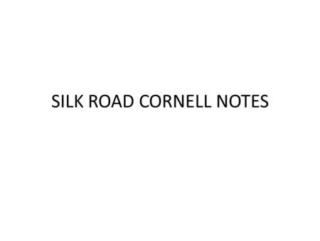 SILK ROAD CORNELL NOTES