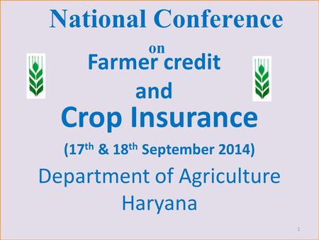 National Conference on Crop Insurance (17 th & 18 th September 2014) 1 Farmer credit and Department of Agriculture Haryana.