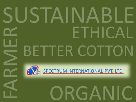 FARMER ETHICAL SUSTAINABLE BETTER COTTON ORGANIC SPECTRUM INTERNATIONAL PVT. LTD.
