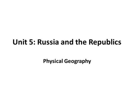 Unit 5: Russia and the Republics