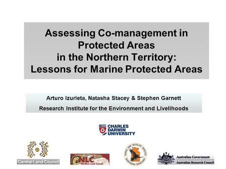 Assessing Co-management in Protected Areas in the Northern Territory: Lessons for Marine Protected Areas Central Land Council Arturo Izurieta, Natasha.