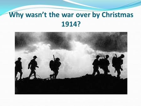Why wasn’t the war over by Christmas 1914?