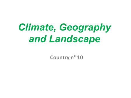 Climate, Geography and Landscape