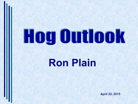 Hog Outlook Ron Plain April 22, 2015.