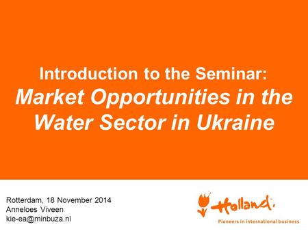 Introduction to the Seminar: Market Opportunities in the Water Sector in Ukraine Rotterdam, 18 November 2014 Anneloes Viveen
