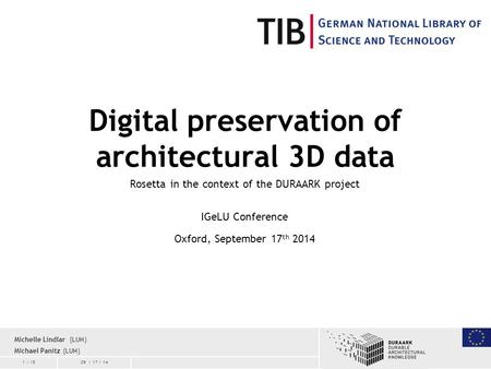 1 / 1509 / 17 / 14 Digital preservation of architectural 3D data Rosetta in the context of the DURAARK project IGeLU Conference Oxford, September 17 th.
