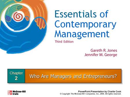 Chapter2Chapter2 PowerPoint Presentation by Charlie Cook © Copyright The McGraw-Hill Companies, Inc., 2004. All rights reserved. Who Are Managers and Entrepreneurs?